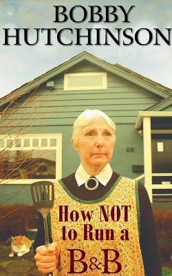 How Not To Run A B&B - Bobby Hutchinson - cover
