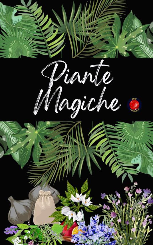Piante Magiche - Alina Rubi,Angeline Rubi - ebook