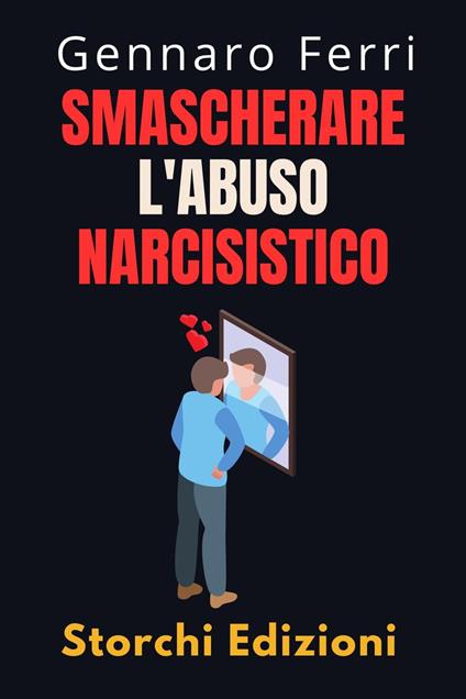 Smascherare L'abuso Narcisistico - Storchi Edizioni,Gennaro Ferri - ebook