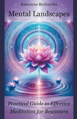 Mental Landscapes - Practical Guide to Effective Meditation for Beginners - Katarzyna Biedrzycka - cover