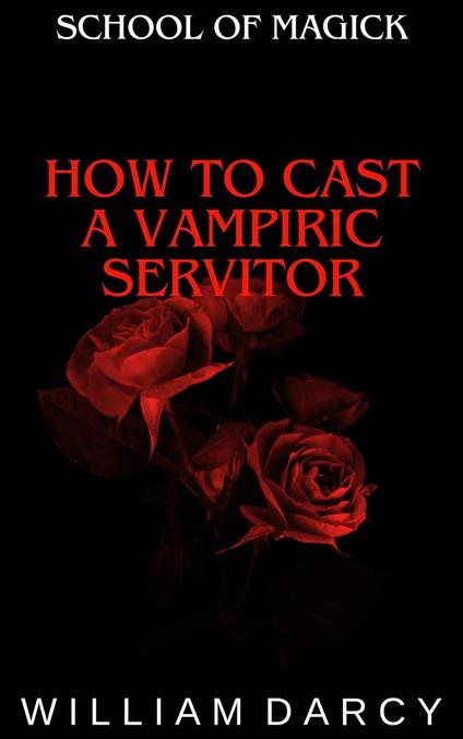 How to Cast a Vampiric Servitor