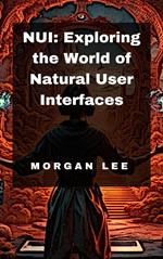 NUI: Exploring the World of Natural User Interfaces