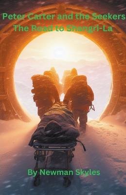 Peter Carter and the Seekers The Road to Shangri-La - Book 3 - Newman Skyles - cover