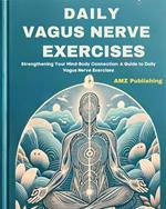 Daily Vagus Nerve Exercises : Strengthening Your Mind-Body Connection: A Guide to Daily Vagus Nerve Exercises