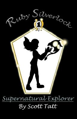 Ruby Silverlock: Supernatural Explorer - Scott Tatt - cover
