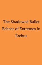 The Shadowed Ballet: Echoes of Extremes in Érebus