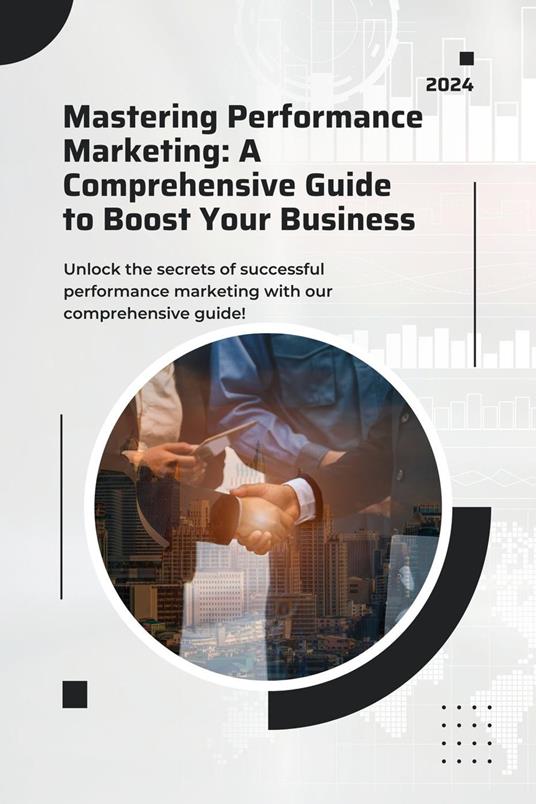 Mastering Performance Marketing: A Comprehensive Guide to Boost Your Business - Yogesh R - ebook