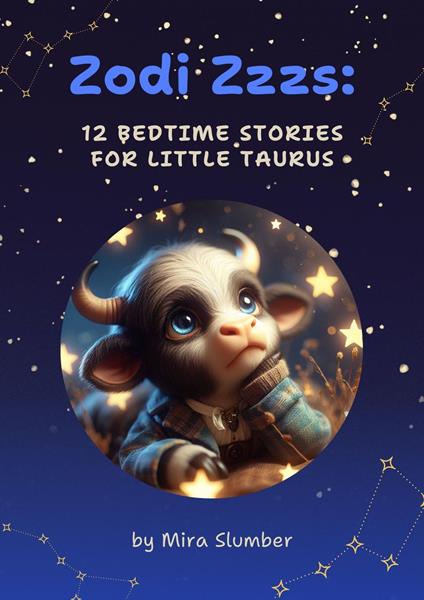 Zodi Zzzs: 12 Bedtime Stories for Little Taurus - Mira Slumber - ebook
