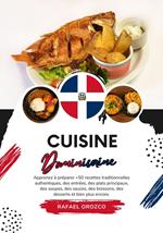 Cuisine Dominicaine: Apprenez à Préparer +50 Recettes Traditionnelles Authentiques, des Entrées, des Plats Principaux, des Soupes, des Sauces, des Boissons, des Desserts et bien plus encore