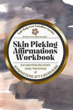Skin Picking Affirmations Workbook; Excoriation Recovery Using the Power of Affirmations, EFT and Journaling