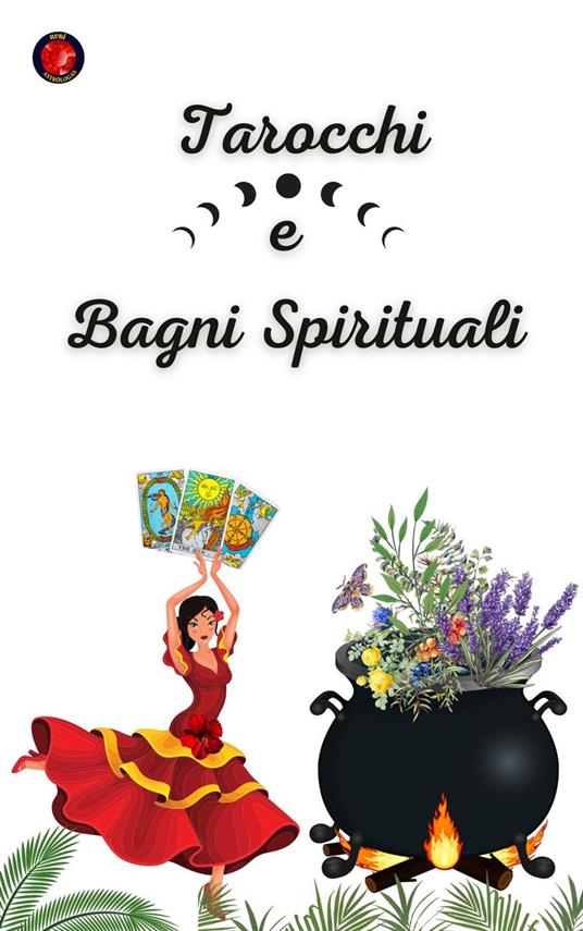 Tarocchi e Bagni Spirituali - Alina A Rubi,Angeline Rubi - ebook