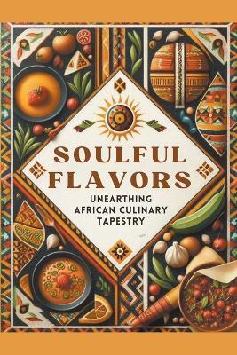 Soulful Flavors: Unearthing African Culinary Tapestry - Deborah Maria Collier - cover