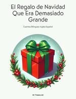 El Regalo de Navidad Que Era Demasiado Grande: Cuentos Bilingües Inglés-Español