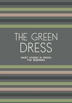 The Green Dress: Short Stories in French for Beginners