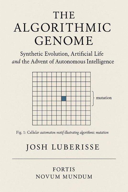 The Algorithmic Genome: Synthetic Evolution, Artificial Life and the Advent of Autonomous Intelligence