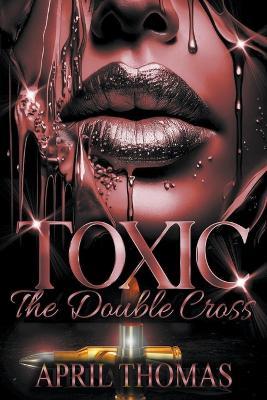 Toxic: The Double Cross - April Thomas - cover