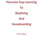 Peruvian Guy Learning to Skydiving and Snowboarding
