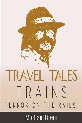 Travel Tales: Trains - Terror on the Rails! - Michael Brein - cover