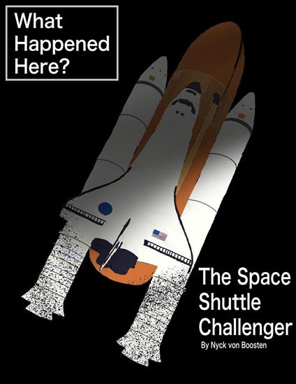 What Happened Here? The Space Shuttle Challenger