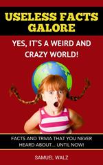 Useless Facts Galore - Yes, It’s A Weird And Crazy World!