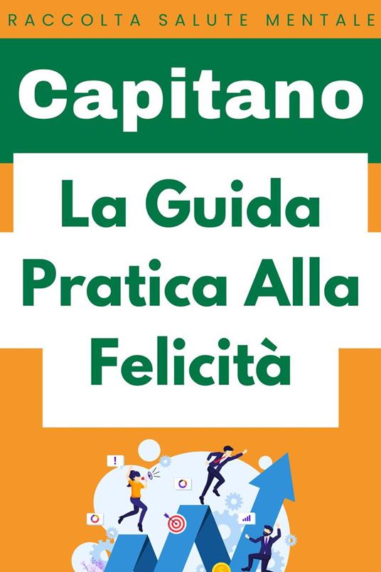 La Guida Pratica Alla Felicità - Capitano Edizioni - ebook