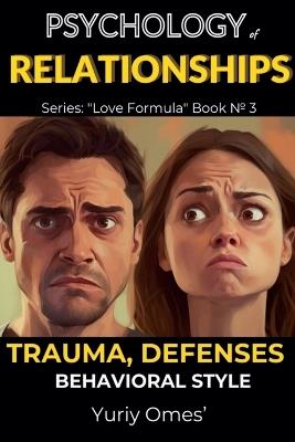 Psychology of Relationships: Trauma, Defenses, Behavioral Style - Yuriy Omes - cover