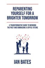 Reparenting Yourself For a Brighter Tomorrow