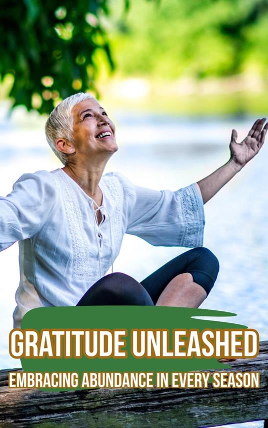 Gratitude Unleashed: Embracing Abundance in Every Season
