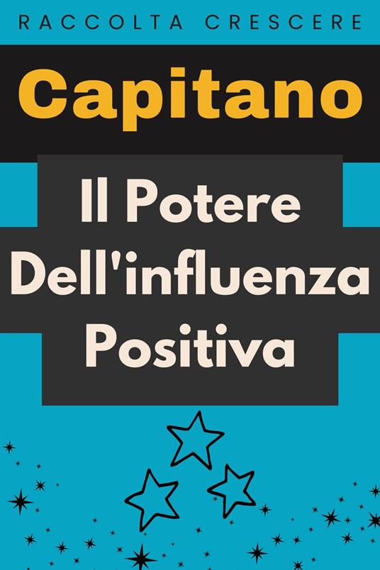 Il Potere Dell'influenza Positiva - Capitano Edizioni - ebook