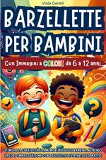Barzellette per Bambini: Stimola la Creatività e la Memoria dei Tuoi Bambini, Nutrendo la Loro Immaginazione con Barzellette Divertenti e Formative | Dai 6 ai 12 anni - con Immagini a Colori