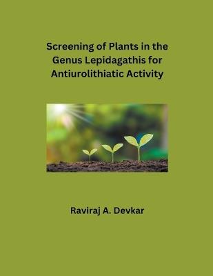 Screening of Plants in the Genus Lepidagathis for Antiurolithiatic Activity - Raviraj A Devkar - cover