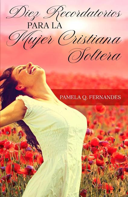 Diez Recordatorios Para La Mujer Cristiana Soltera