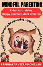 Mindful Parenting: A Guide to Raising Happy and Confident Children