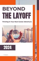 Beyond the Layoff Thriving in Your Next Career Adventure