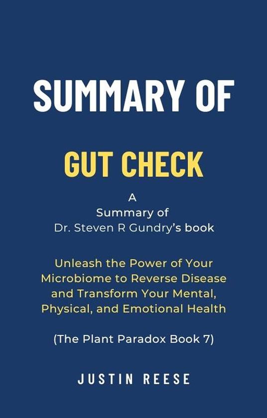 Summary of Gut Check by Dr. Steven R Gundry: Unleash the Power of Your Microbiome to Reverse Disease and Transform Your Mental, Physical, and Emotional Health (The Plant Paradox Book 7)