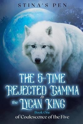 The 5-Time Rejected Gamma & the Lycan King - Stina's Pen - cover