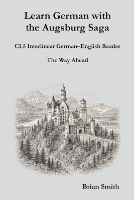 Learn German with the Augsburg Saga - C1.5 Interlinear German-English Reader - Brian Smith - cover