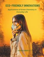 Eco-Friendly Innovations: Applications of Green Chemistry in Everyday Life