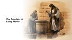 The Fountain of Living Water