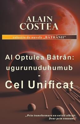 Al Optulea Batran: ugurunuduhuumub - Cel Unificat - Alain Costea - cover