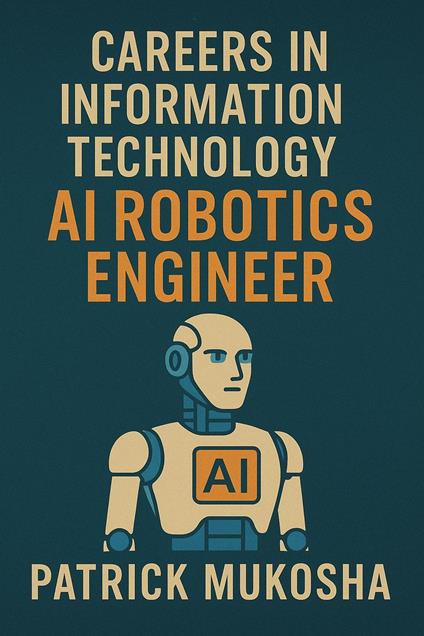 “Careers in Information Technology: Artificial Intelligence (AI) Robotics Engineer”