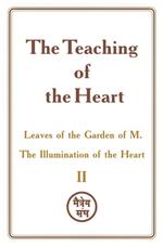 The Teaching of the Heart: Volume II — Leaves of the Garden of M. The Illumination of the Heart