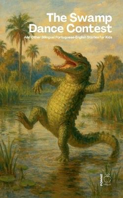 The Swamp Dance Contest And Other Bilingual Portuguese-English Stories for Kids - Pomme Bilingual - cover