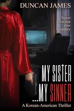 My Sister...My Sinner: A Korean-American Thriller