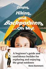 Camping, Hiking, and Backpacking...Oh My!