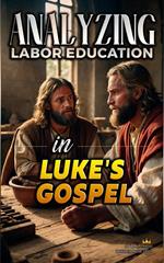 Analyzing Labor Education in Luke's Gospel