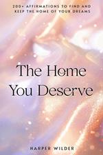 The Home You Deserve: 200+ Affirmations to Find and Keep the Home of Your Dreams