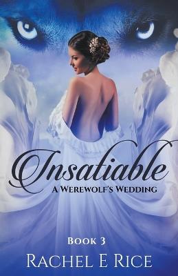 Insatiable: A Werewolf's Wedding - Rachel E Rice - cover