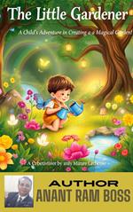 The Little Gardener: A Child's Adventure in Creating a Magical Garden