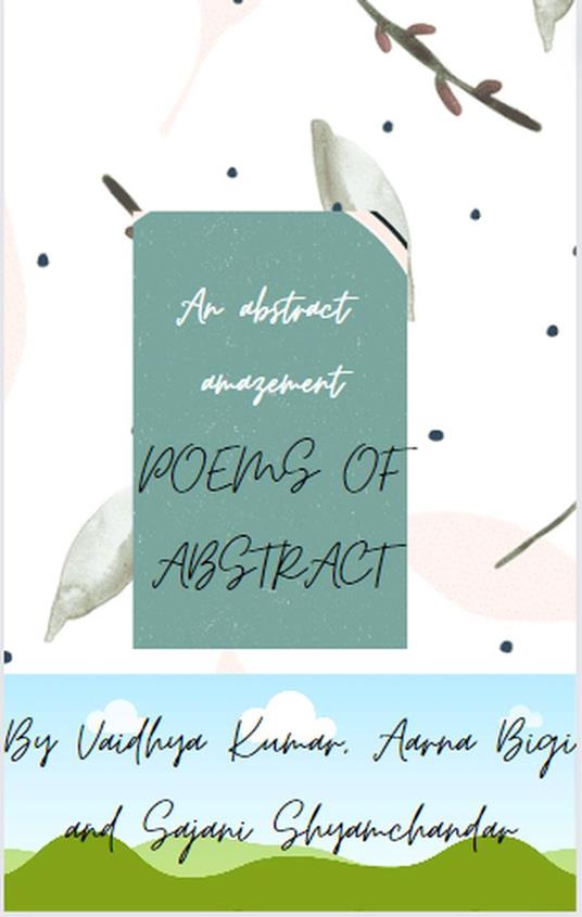Poems of Abstract - Aarna Bilgi,Sajani Shyamchandar,Vignesh - ebook